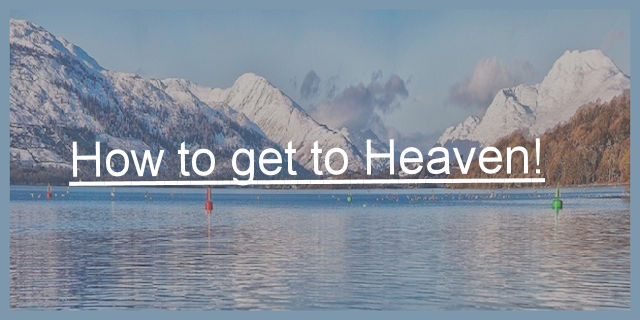 How to get to Heaven